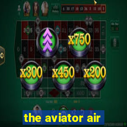 the aviator air