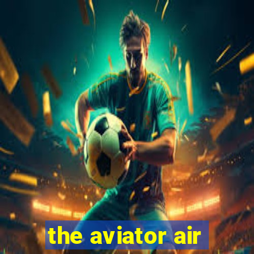 the aviator air