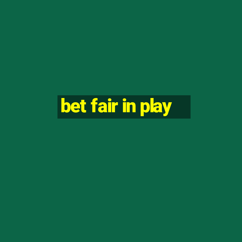 bet fair in play