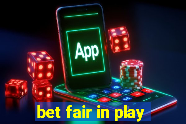 bet fair in play