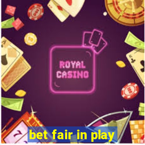 bet fair in play