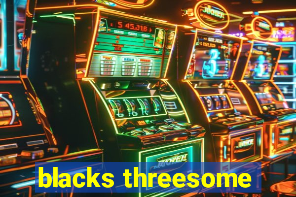 blacks threesome