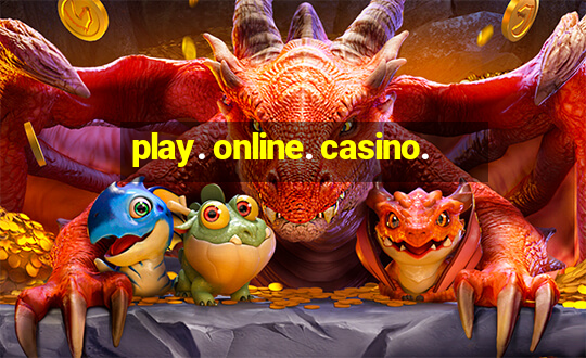 play. online. casino.