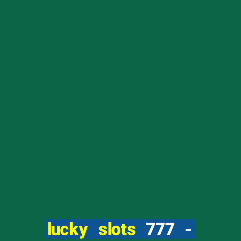 lucky slots 777 - free download