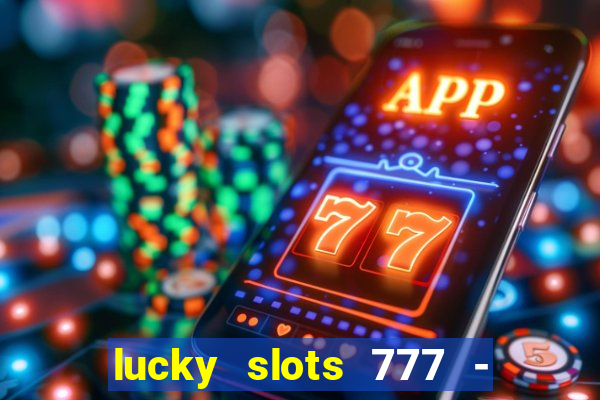 lucky slots 777 - free download