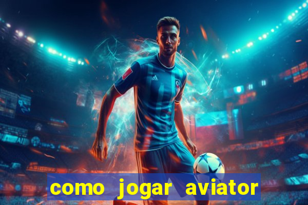 como jogar aviator na betano