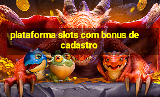 plataforma slots com bonus de cadastro