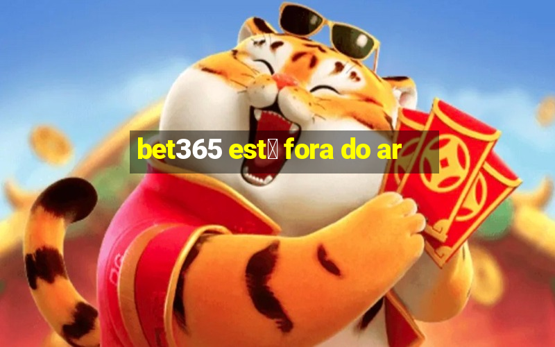 bet365 est谩 fora do ar