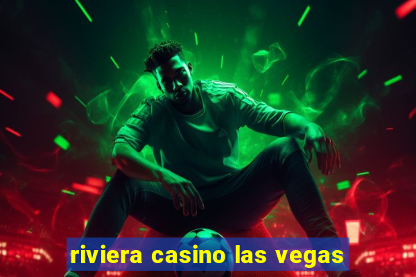 riviera casino las vegas