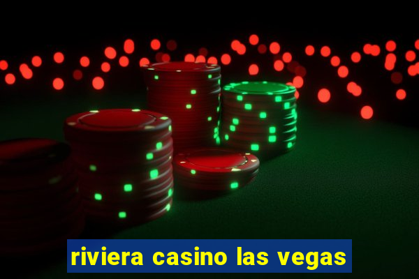 riviera casino las vegas