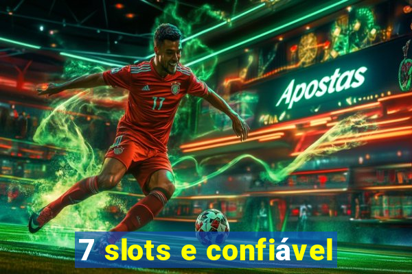 7 slots e confiável