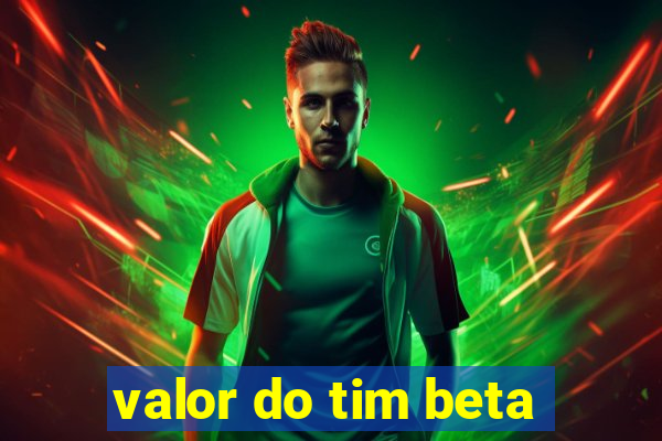 valor do tim beta