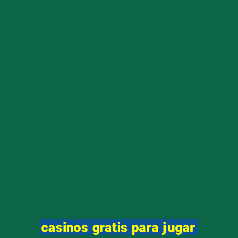 casinos gratis para jugar