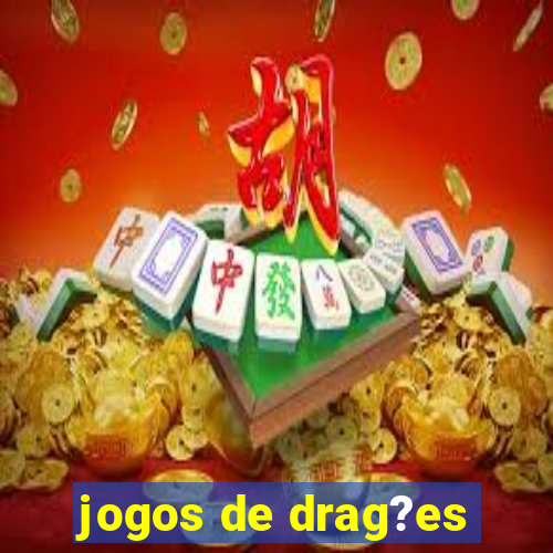 jogos de drag?es