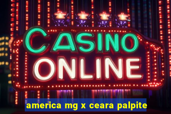 america mg x ceara palpite