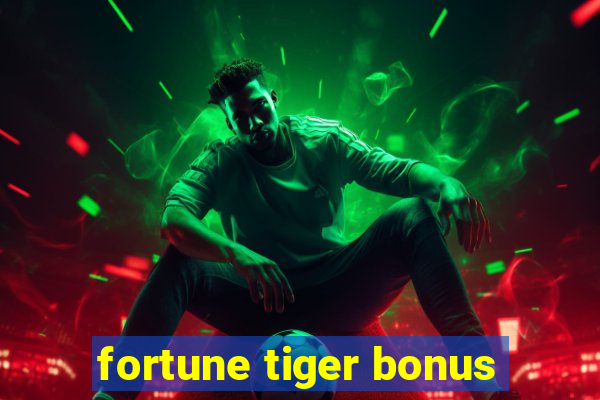 fortune tiger bonus