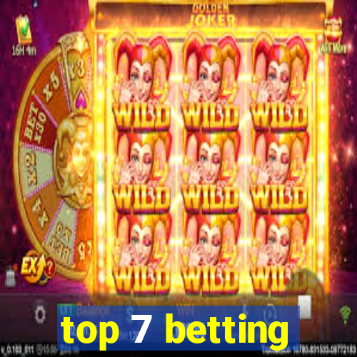 top 7 betting