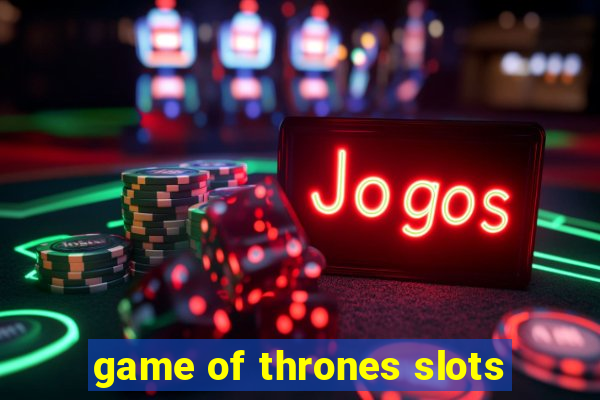 game of thrones slots