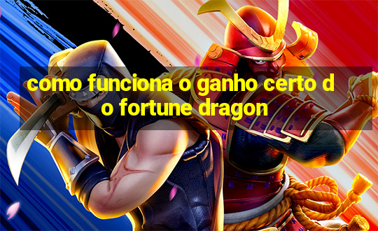 como funciona o ganho certo do fortune dragon