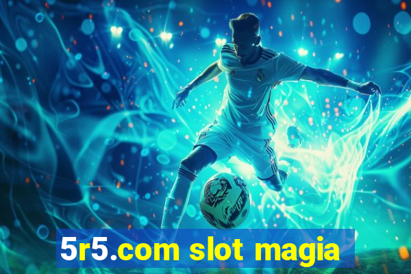 5r5.com slot magia