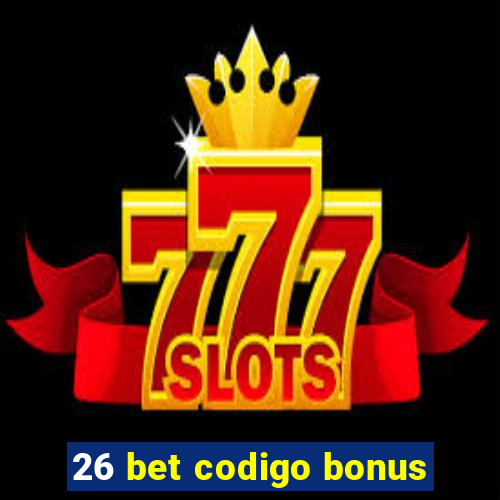 26 bet codigo bonus