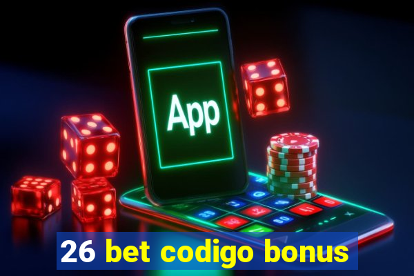 26 bet codigo bonus