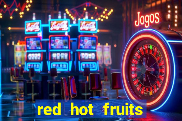 red hot fruits slot free play