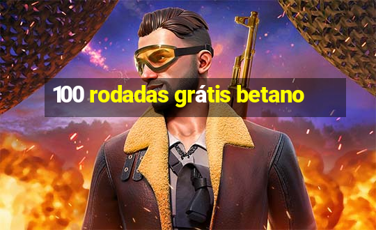 100 rodadas grátis betano