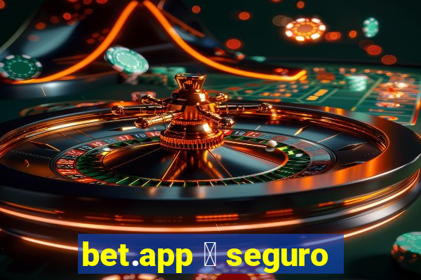 bet.app 茅 seguro