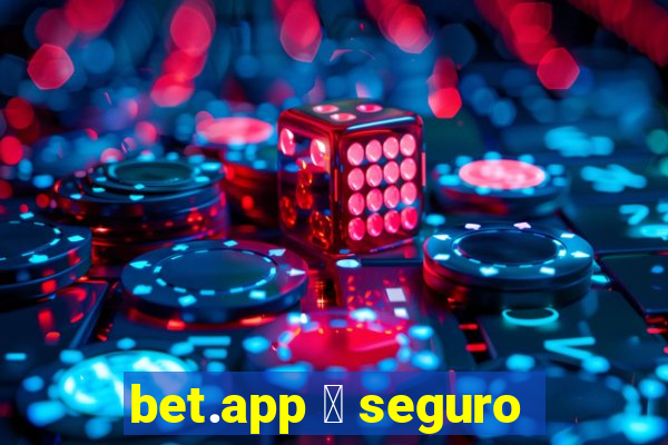 bet.app 茅 seguro