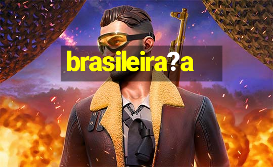 brasileira?a