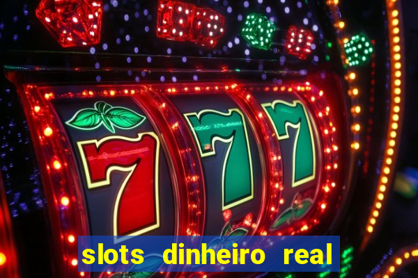 slots dinheiro real grátis sem deposito