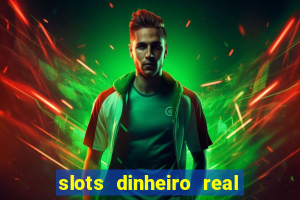 slots dinheiro real grátis sem deposito