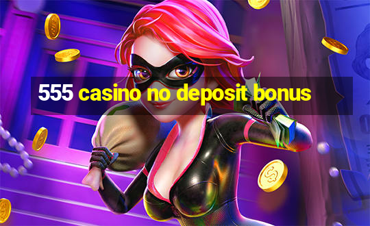 555 casino no deposit bonus