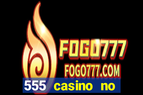 555 casino no deposit bonus