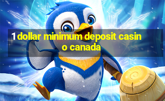 1 dollar minimum deposit casino canada