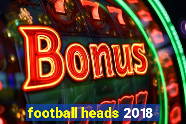 football heads 2018