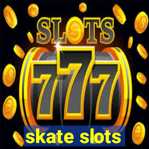 skate slots