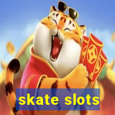 skate slots