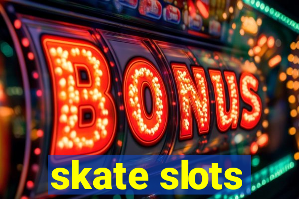 skate slots