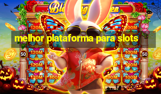 melhor plataforma para slots