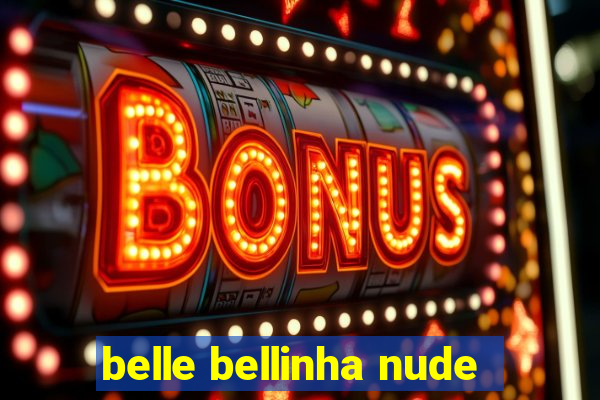 belle bellinha nude