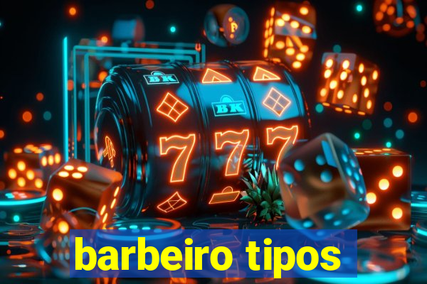 barbeiro tipos