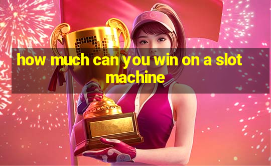 how much can you win on a slot machine