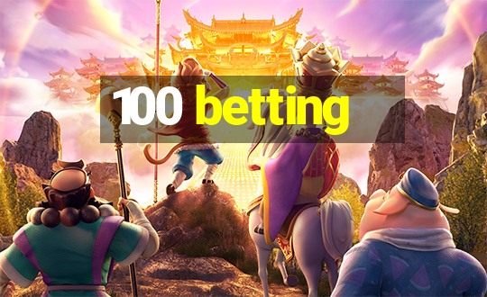 100 betting