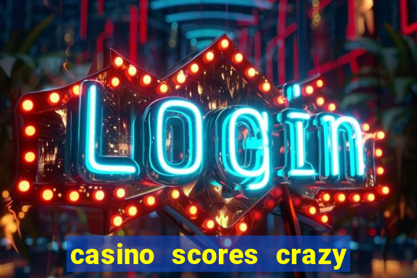 casino scores crazy time a