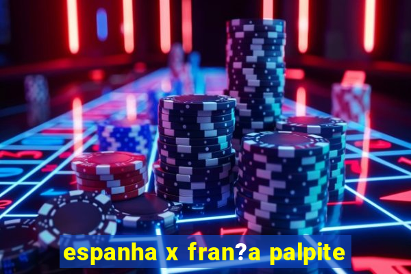 espanha x fran?a palpite