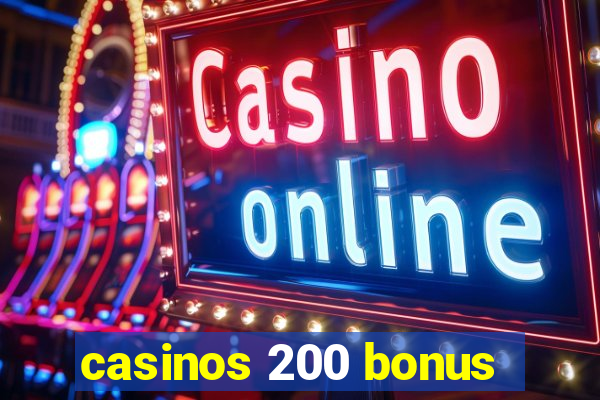 casinos 200 bonus