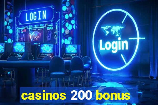 casinos 200 bonus