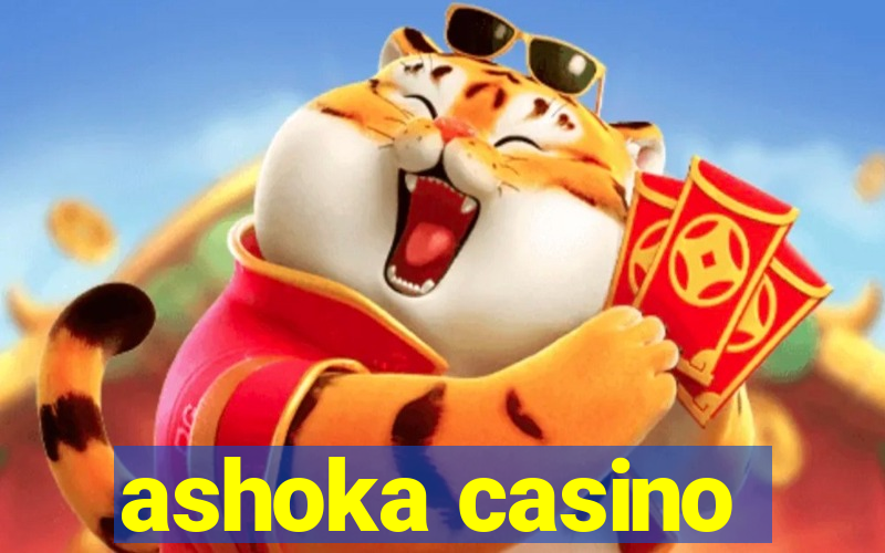 ashoka casino